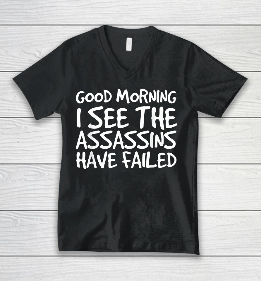 Good Morning I See The Assassins Have Failed Unisex V-Neck T-Shirt