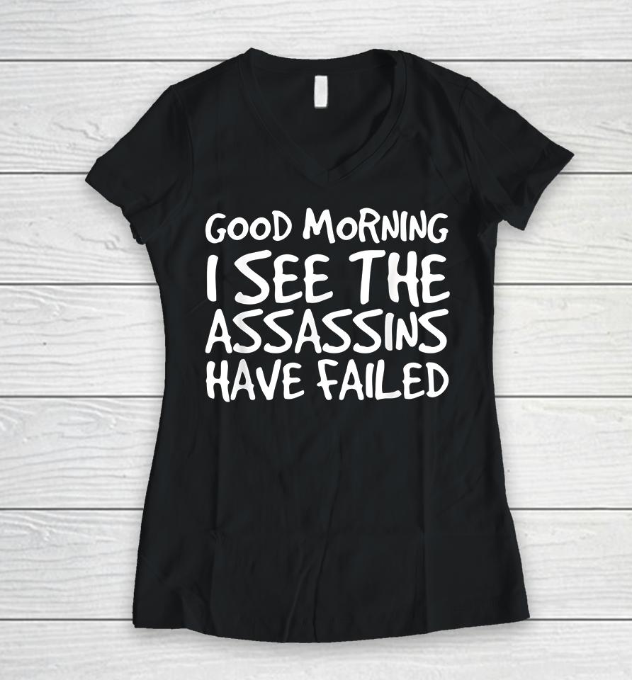 Good Morning I See The Assassins Have Failed Women V-Neck T-Shirt