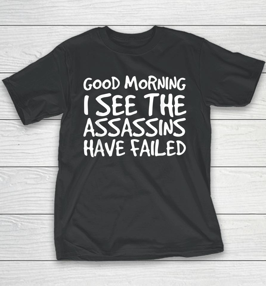 Good Morning I See The Assassins Have Failed Youth T-Shirt
