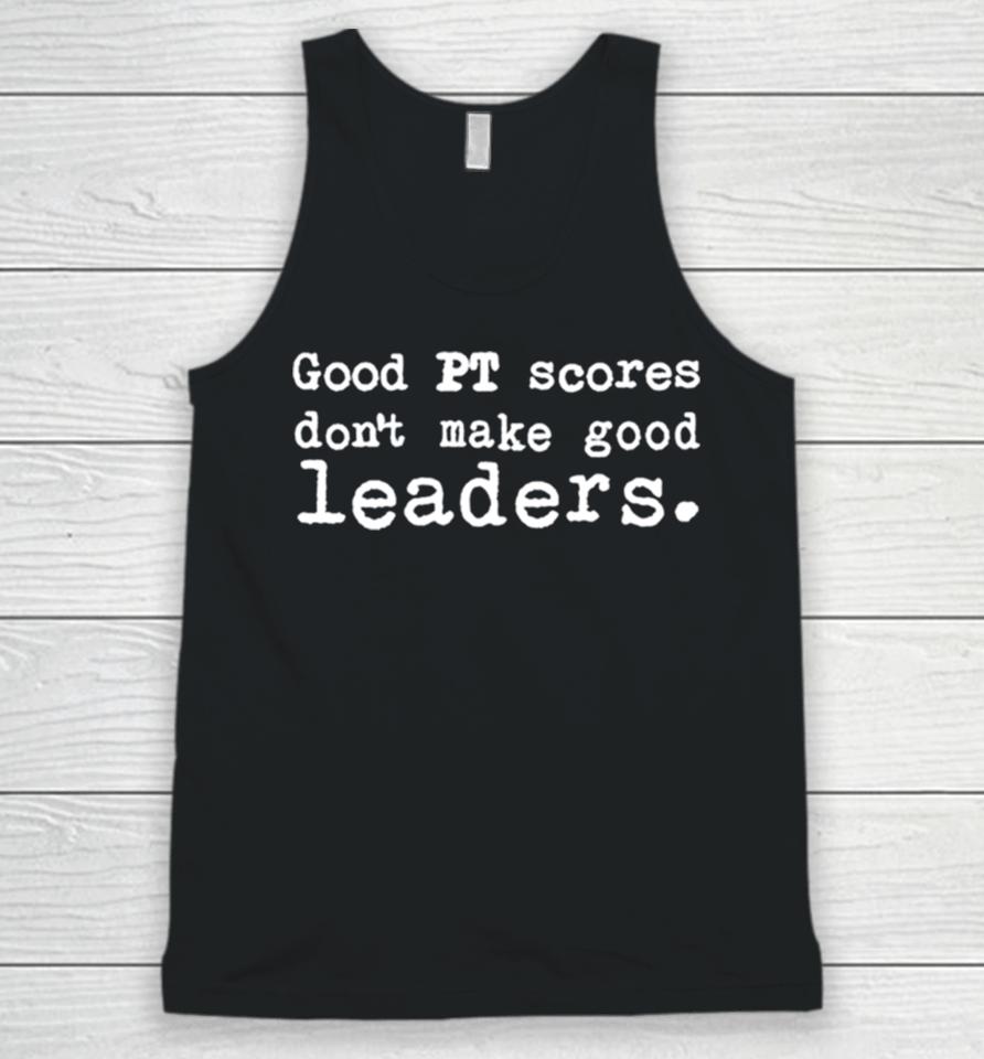 Good Pt Scores Don’t Make Good Leaders Unisex Tank Top