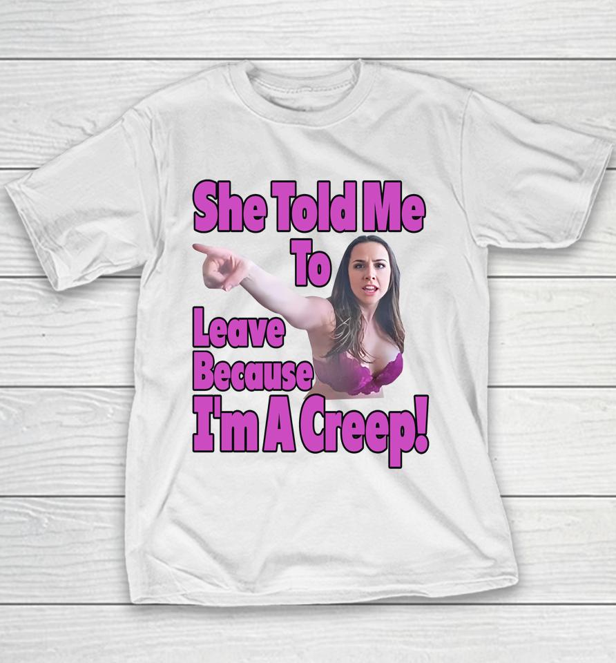 Good  She Told Me To Leave Because I'm A Creep Youth T-Shirt