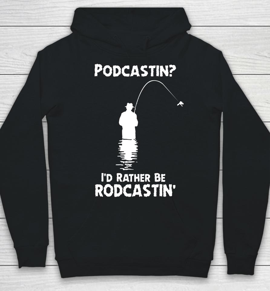 Good  Store Podcastin I'd Rather Be Rodcastin Hoodie