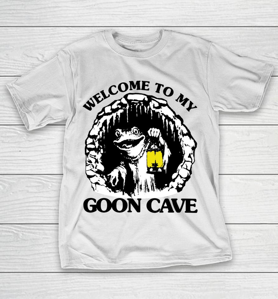 Good  Store Welcome To My Goon Cave T-Shirt