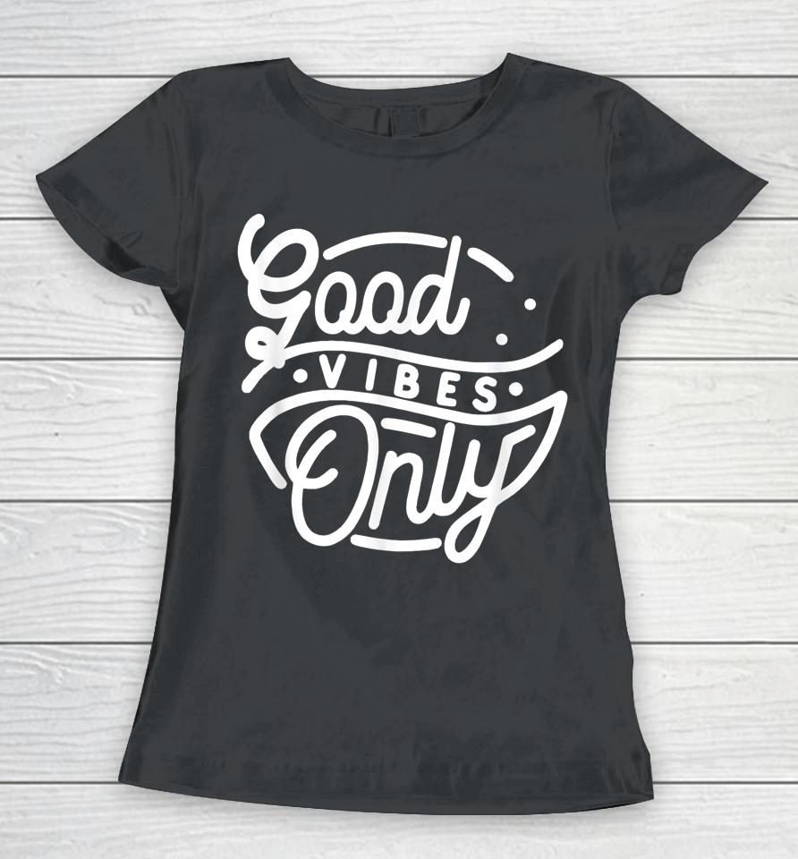 Good Vibes Only Women T-Shirt