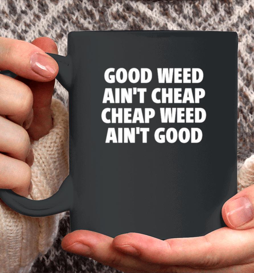 Good Weed Ain’t Cheap Cheap Weed Ain’t Good Coffee Mug