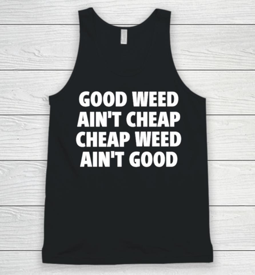 Good Weed Ain’t Cheap Cheap Weed Ain’t Good Unisex Tank Top