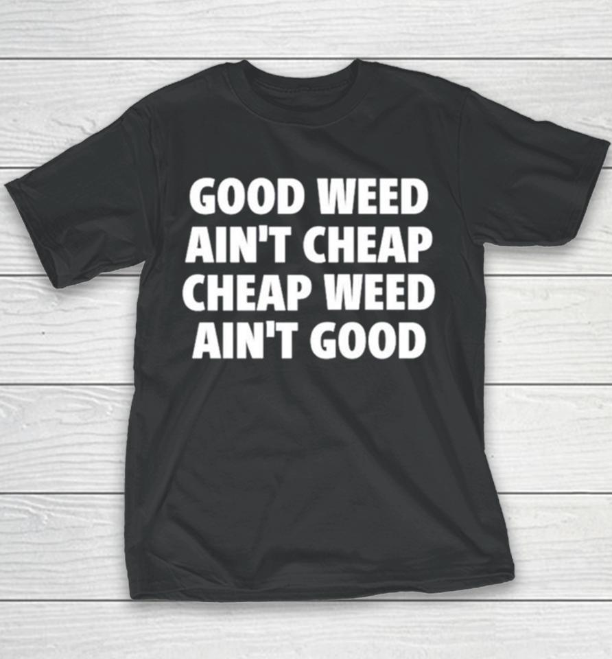 Good Weed Ain’t Cheap Cheap Weed Ain’t Good Youth T-Shirt