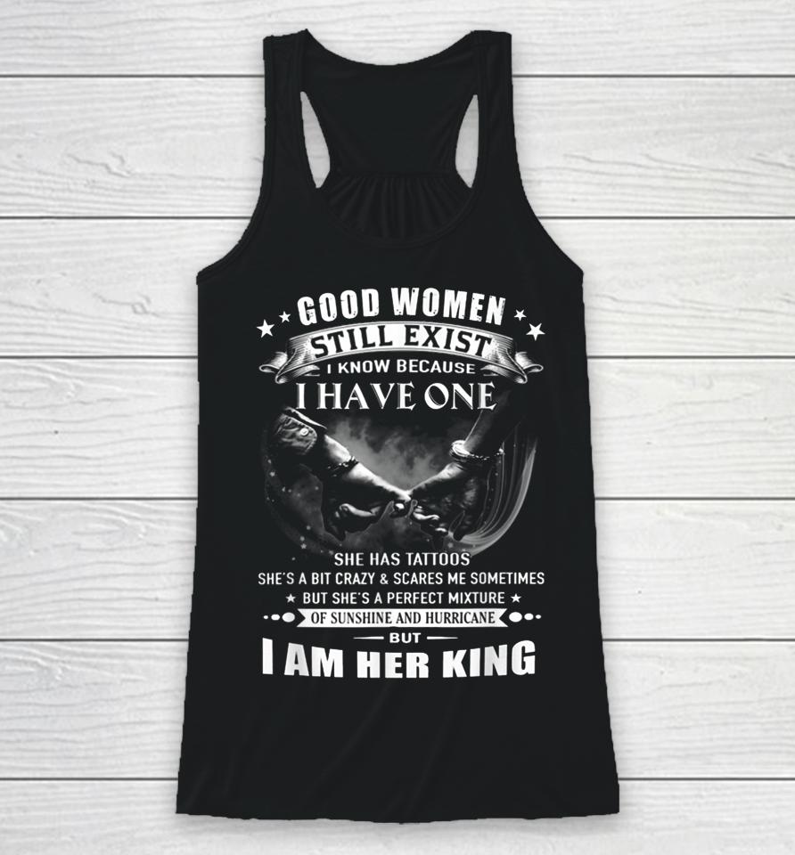 Good Women Still Exist I Know I Am Her King Racerback Tank