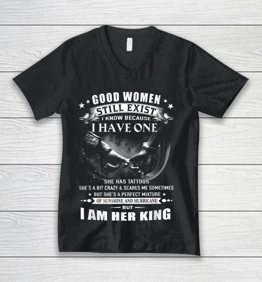 Good Women Still Exist I Know I Am Her King Unisex V-Neck T-Shirt