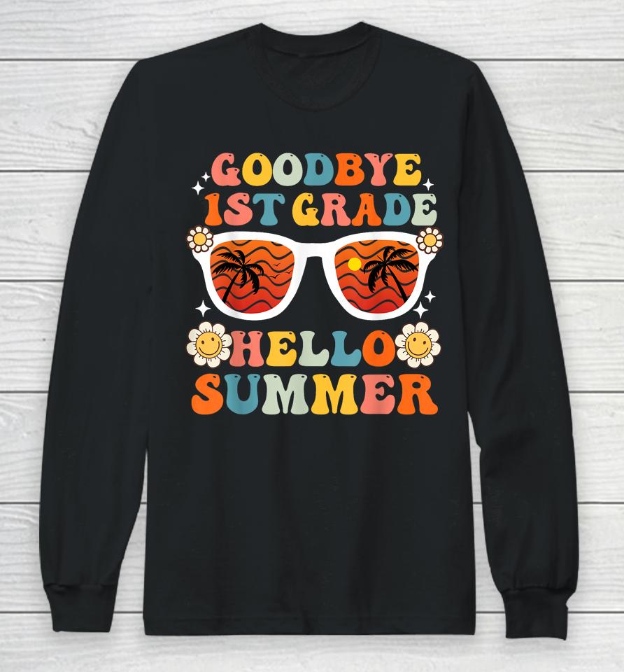 Goodbye 1St Grade Hello Summer Funny First Grade Graduate Long Sleeve T-Shirt