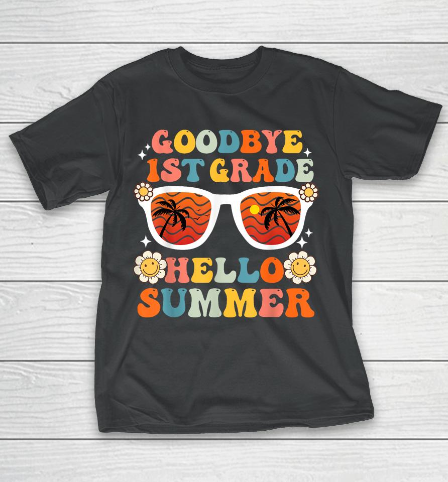 Goodbye 1St Grade Hello Summer Funny First Grade Graduate T-Shirt