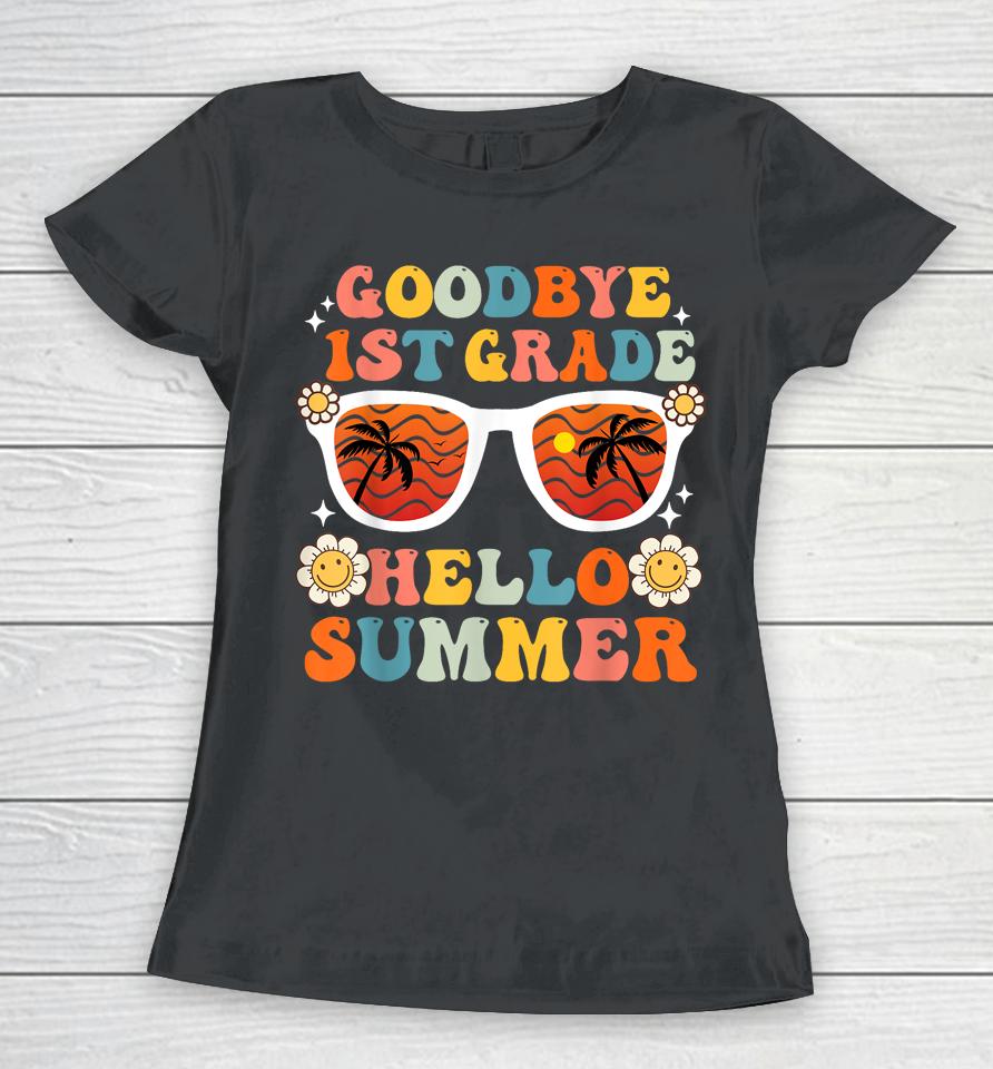 Goodbye 1St Grade Hello Summer Funny First Grade Graduate Women T-Shirt