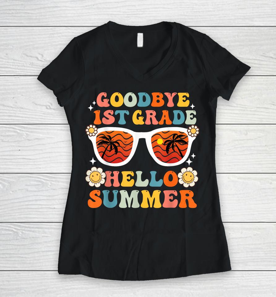 Goodbye 1St Grade Hello Summer Funny First Grade Graduate Women V-Neck T-Shirt