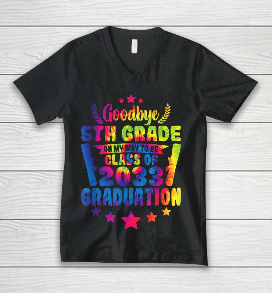 Goodbye 5Th Grade Class Of 2033 Graduate 5Th Grade Tie Dye Unisex V-Neck T-Shirt