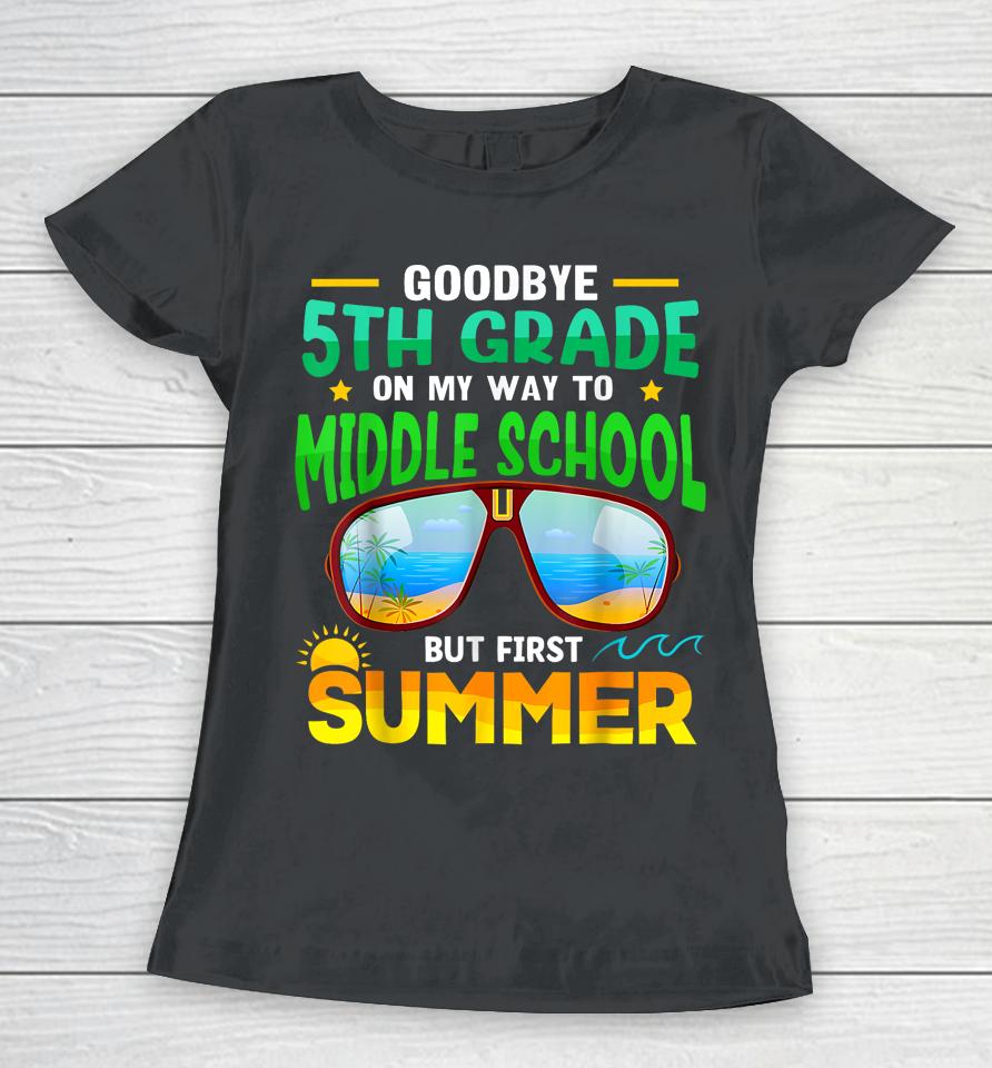 Goodbye 5Th Grade Graduation To 6Th Grade Hello Summer Kids Women T-Shirt