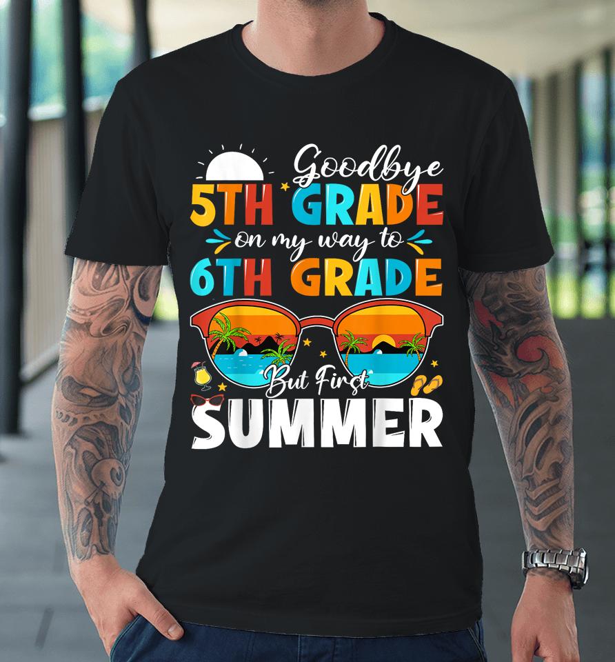 Goodbye 5Th Grade Graduation To 6Th Grade Hello Summer Kids Premium T-Shirt