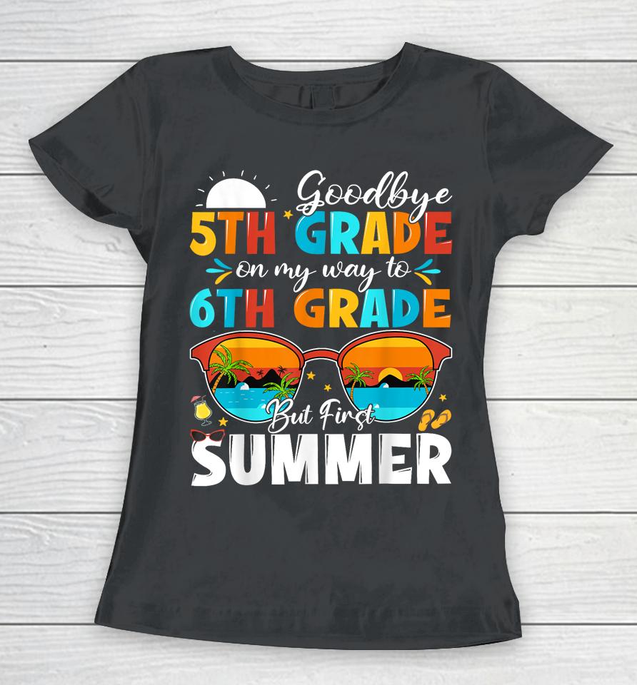 Goodbye 5Th Grade Graduation To 6Th Grade Hello Summer Kids Women T-Shirt