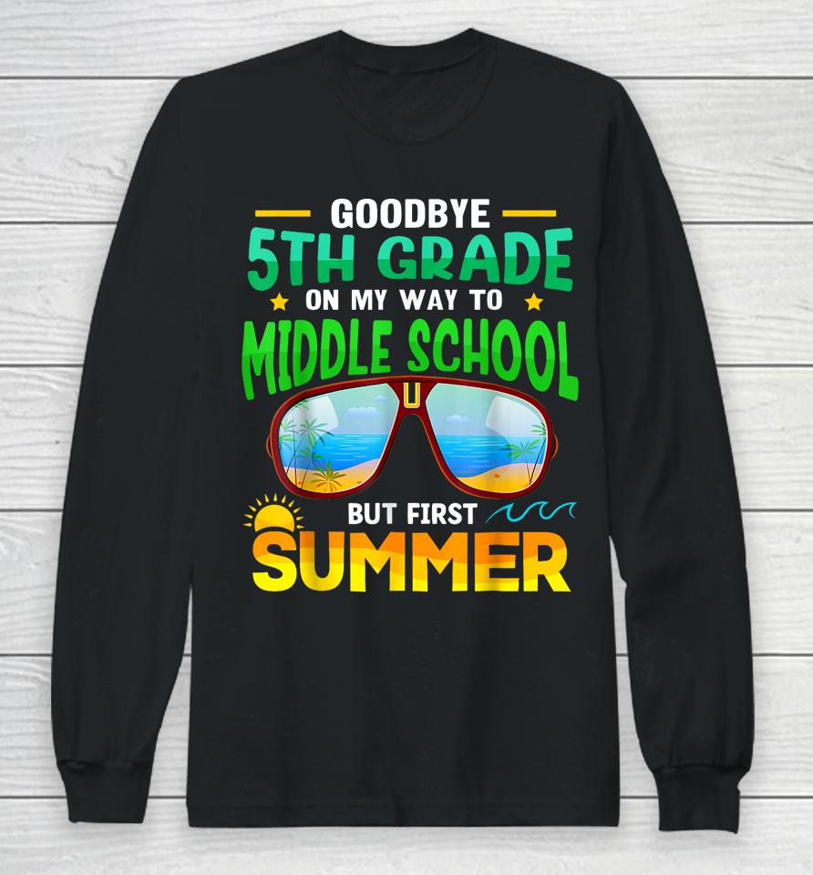 Goodbye 5Th Grade Graduation To 6Th Grade Hello Summer Long Sleeve T-Shirt