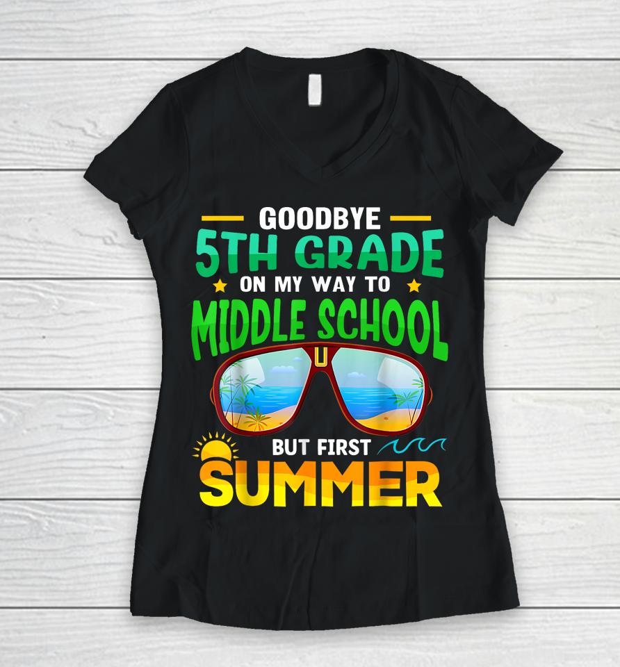 Goodbye 5Th Grade Graduation To 6Th Grade Hello Summer Women V-Neck T-Shirt