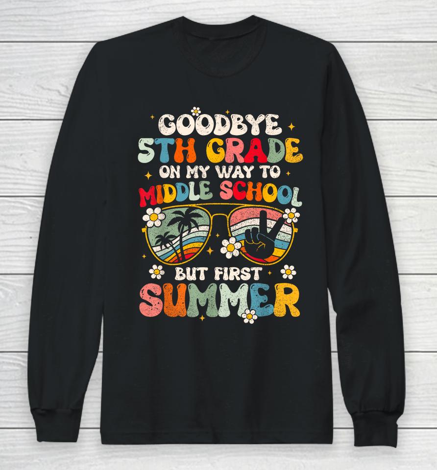 Goodbye 5Th Grade Graduation To Middle School Hello Summer Long Sleeve T-Shirt