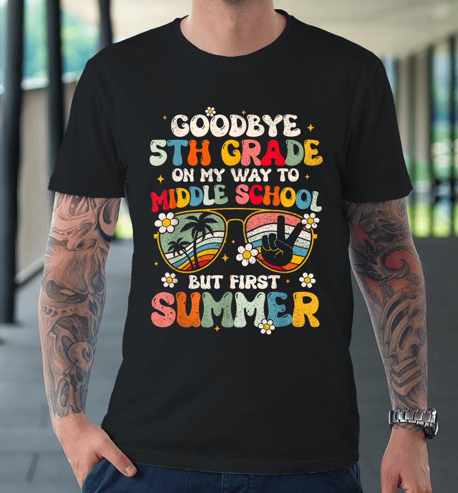Goodbye 5Th Grade Graduation To Middle School Hello Summer Premium T-Shirt