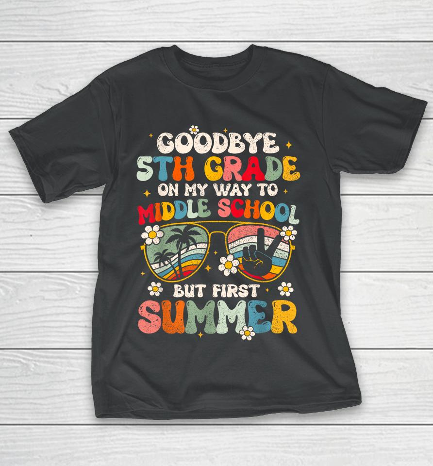 Goodbye 5Th Grade Graduation To Middle School Hello Summer T-Shirt