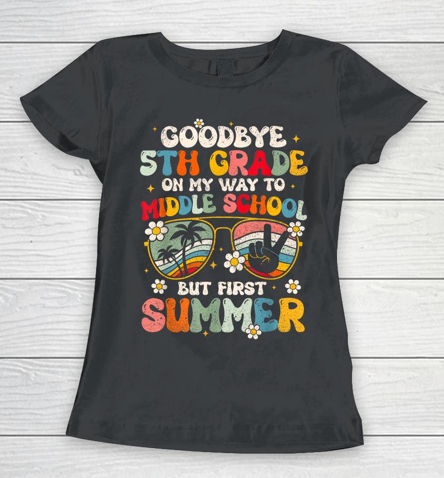 Goodbye 5Th Grade Graduation To Middle School Hello Summer Women T-Shirt