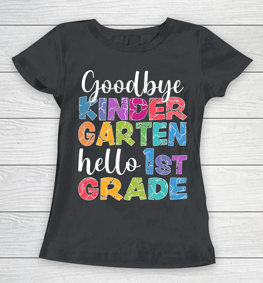 Goodbye Kindergarten Hello 1St Grade Graduation Last Day 22 Women T-Shirt