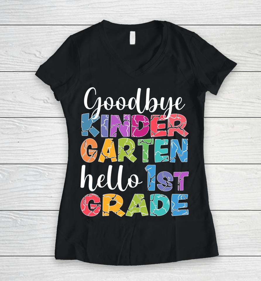 Goodbye Kindergarten Hello 1St Grade Graduation Last Day 22 Women V-Neck T-Shirt