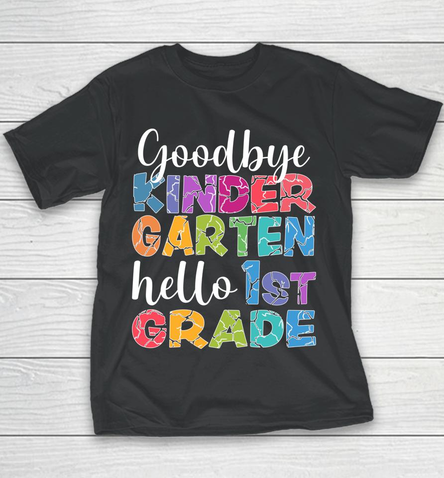 Goodbye Kindergarten Hello 1St Grade Graduation Last Day 22 Youth T-Shirt