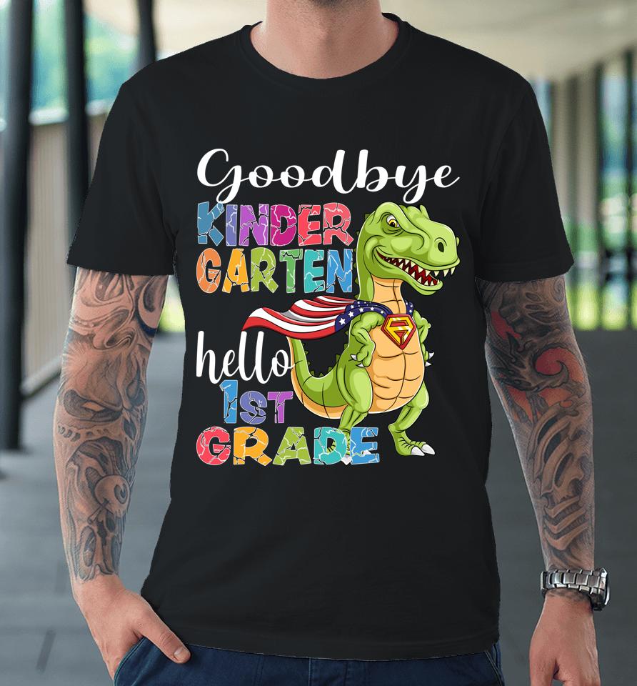 Goodbye Kindergarten Hello 1St Grade Graduation Last Day 22 Premium T-Shirt