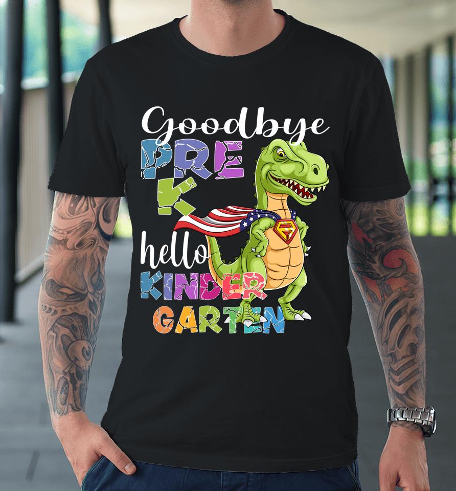 Goodbye Preschool Graduation Hello Kindergarten Premium T-Shirt