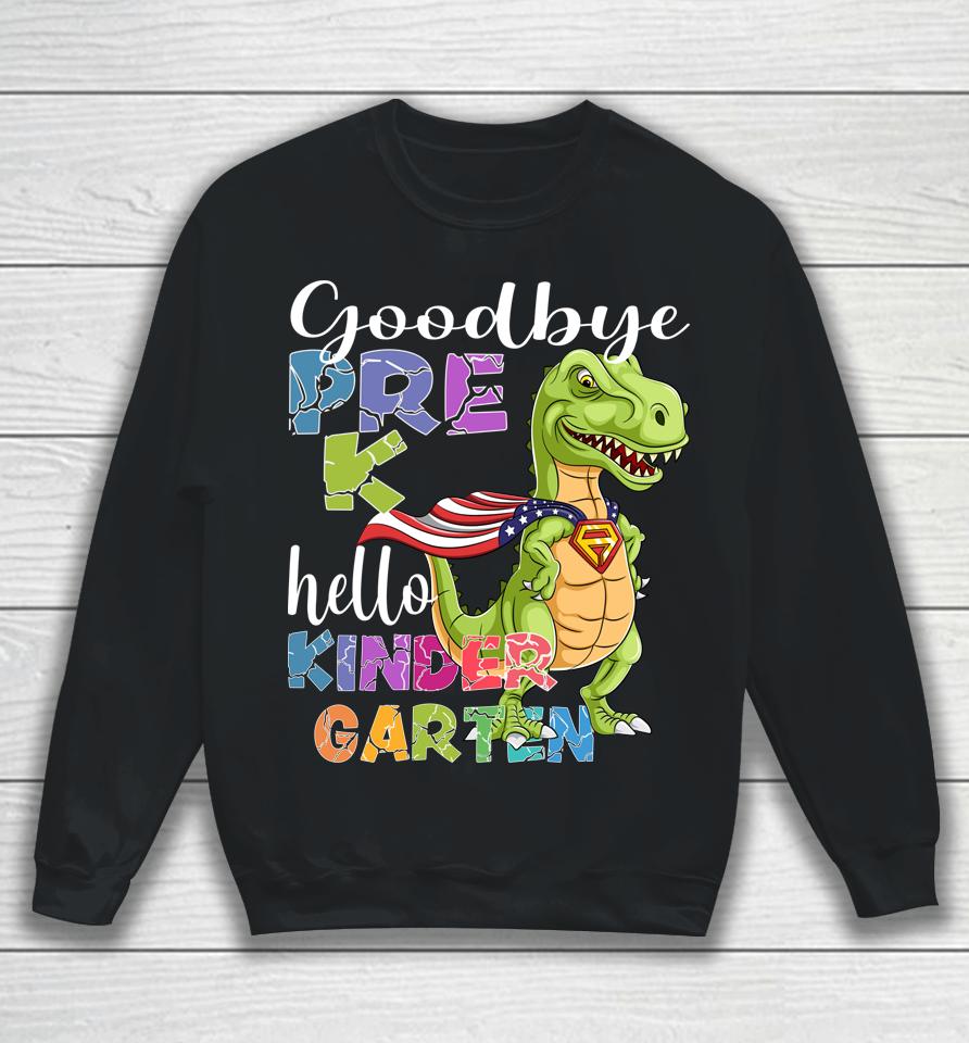 Goodbye Preschool Graduation Hello Kindergarten Sweatshirt