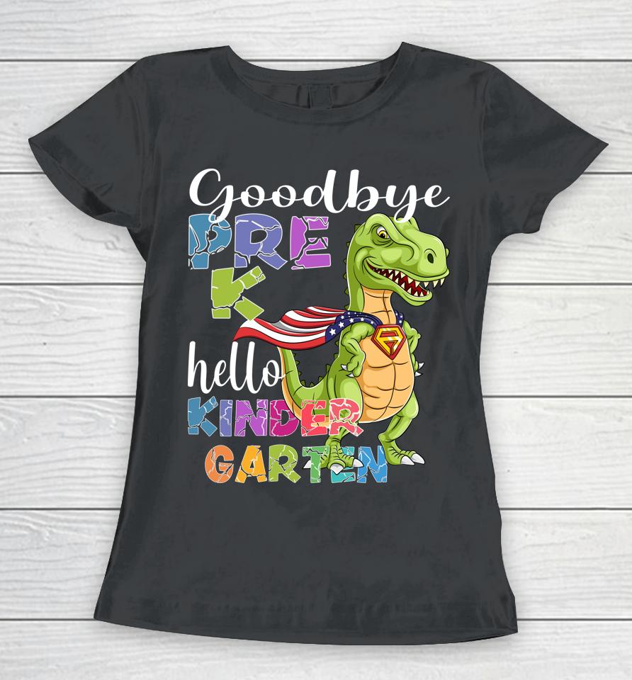 Goodbye Preschool Graduation Hello Kindergarten Women T-Shirt