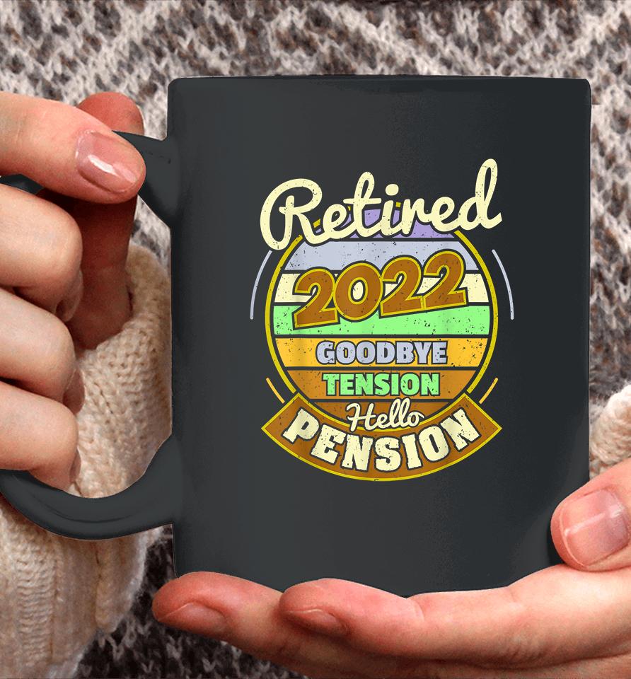 Goodbye Tension Hello Pension Retired 2022 Coffee Mug