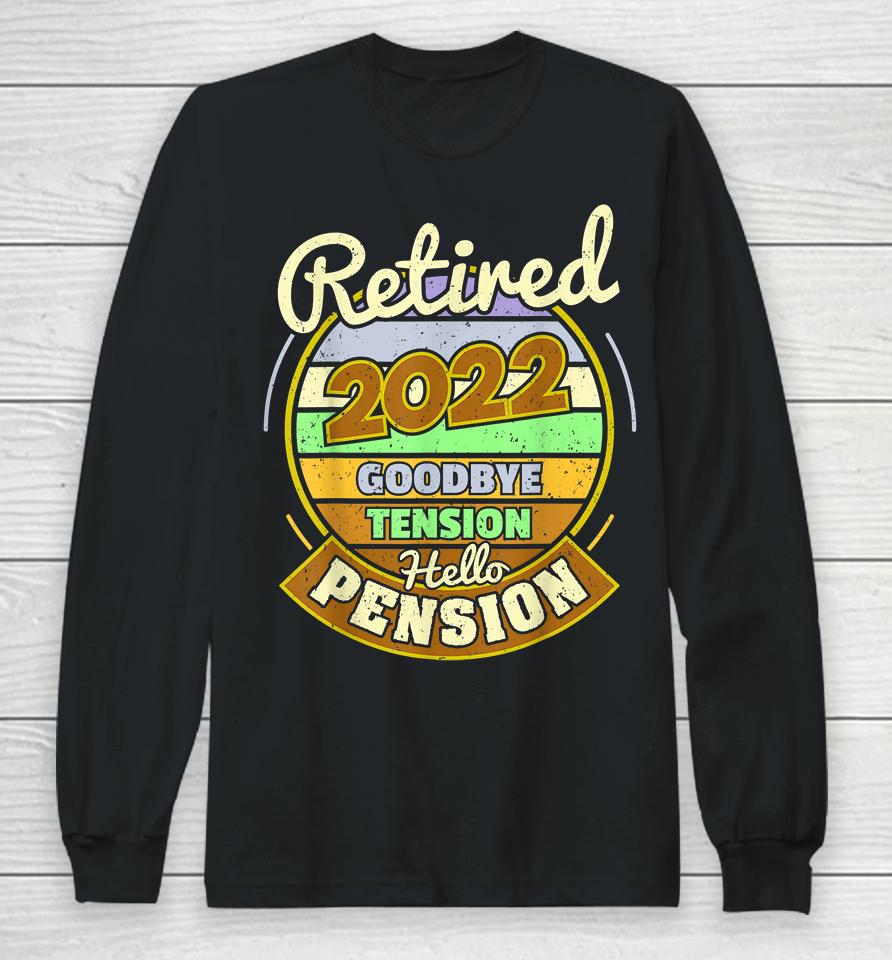 Goodbye Tension Hello Pension Retired 2022 Long Sleeve T-Shirt