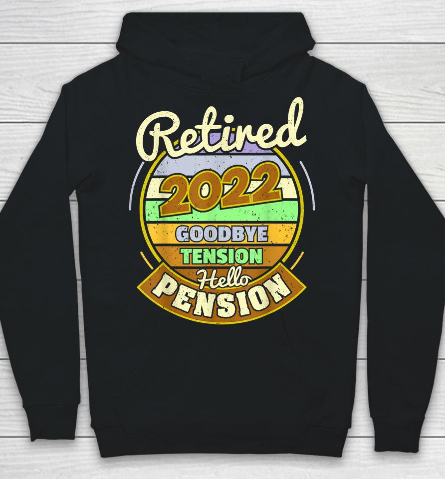 Goodbye Tension Hello Pension Retired 2022 Hoodie