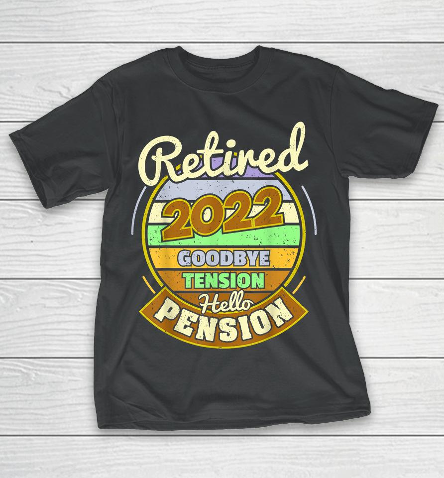 Goodbye Tension Hello Pension Retired 2022 T-Shirt