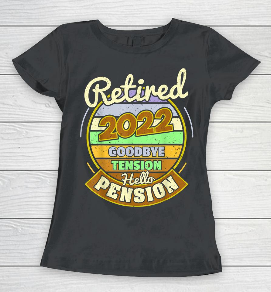 Goodbye Tension Hello Pension Retired 2022 Women T-Shirt