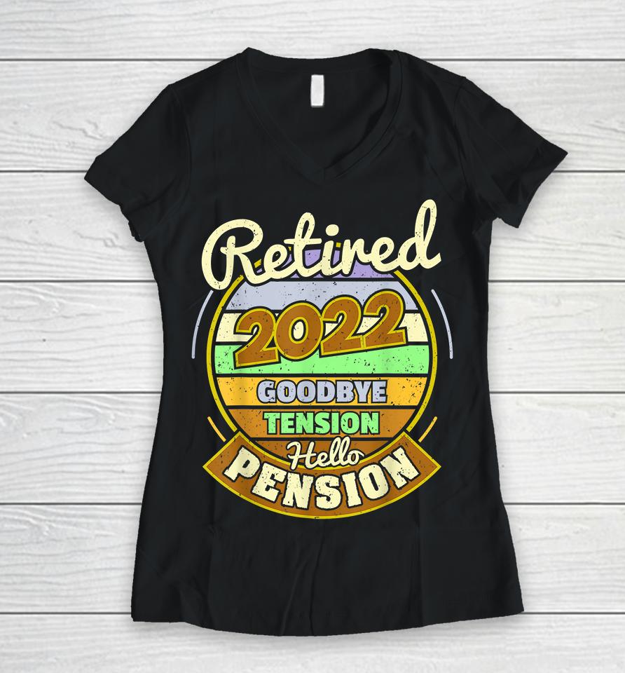 Goodbye Tension Hello Pension Retired 2022 Women V-Neck T-Shirt