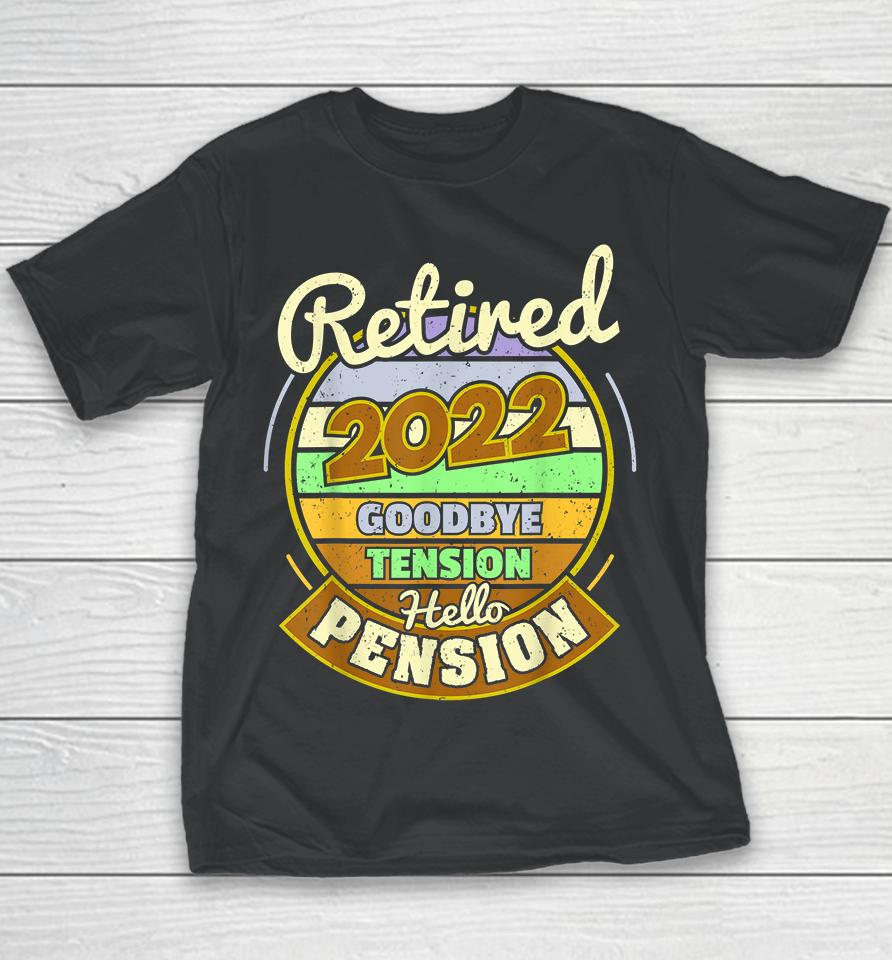 Goodbye Tension Hello Pension Retired 2022 Youth T-Shirt