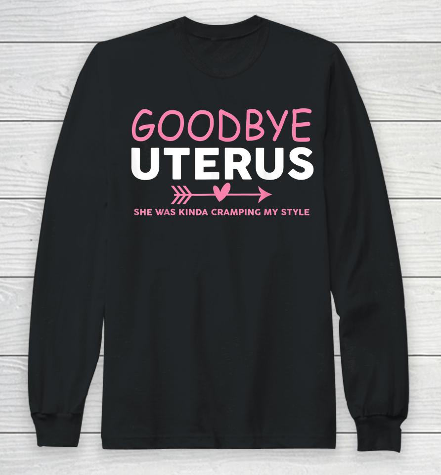 Goodbye Uterus Mommy She Was Kinda Cramping My Style Long Sleeve T-Shirt