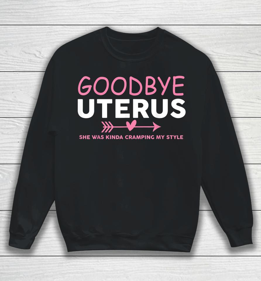 Goodbye Uterus Mommy She Was Kinda Cramping My Style Sweatshirt