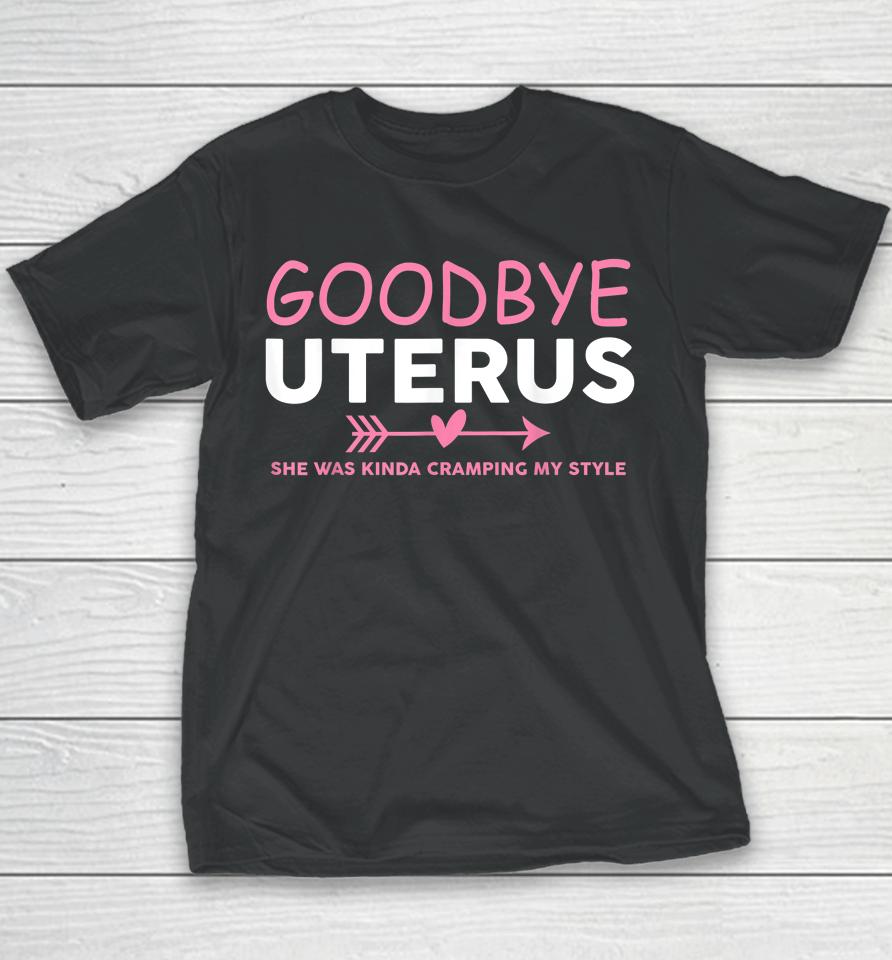 Goodbye Uterus Mommy She Was Kinda Cramping My Style Youth T-Shirt