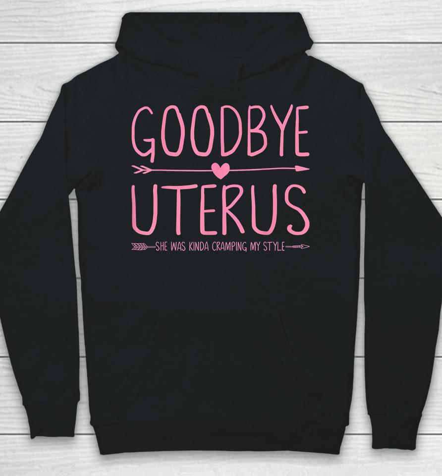 Goodbye Uterus She Was Kinda Cramping My Style Hysterectomy Hoodie