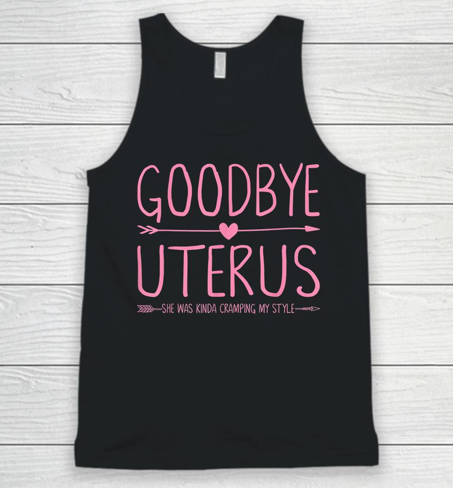 Goodbye Uterus She Was Kinda Cramping My Style Hysterectomy Unisex Tank Top