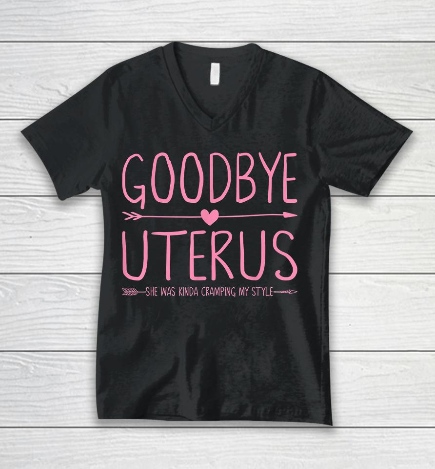 Goodbye Uterus She Was Kinda Cramping My Style Hysterectomy Unisex V-Neck T-Shirt