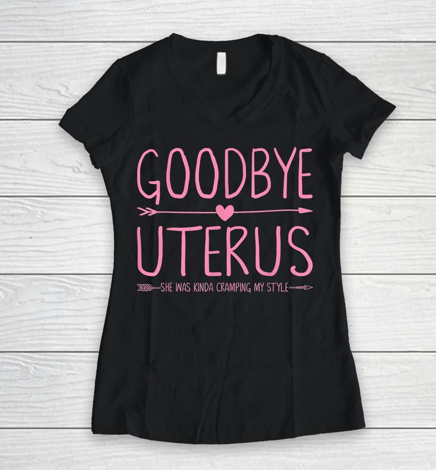 Goodbye Uterus She Was Kinda Cramping My Style Hysterectomy Women V-Neck T-Shirt