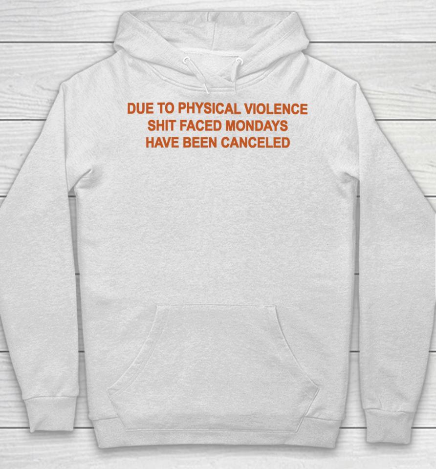 Goodshirts Due To Physical Violence Shit Faced Mondays Have Been Canceled New Hoodie