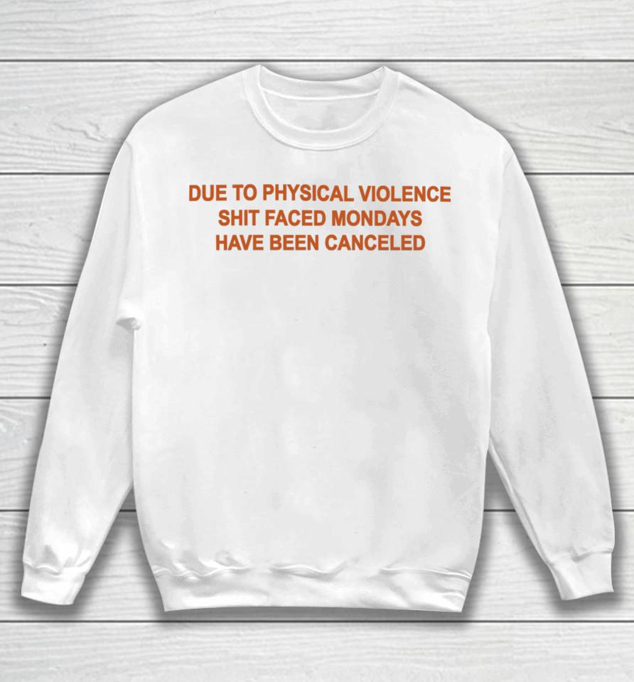 Goodshirts Due To Physical Violence Shit Faced Mondays Have Been Canceled New Sweatshirt